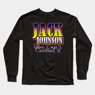 You Can't Control it jack johnson Long Sleeve T-Shirt